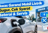 Awas Garansi Mobil Listrik Gugur, Cek Syarat Servis Baterai