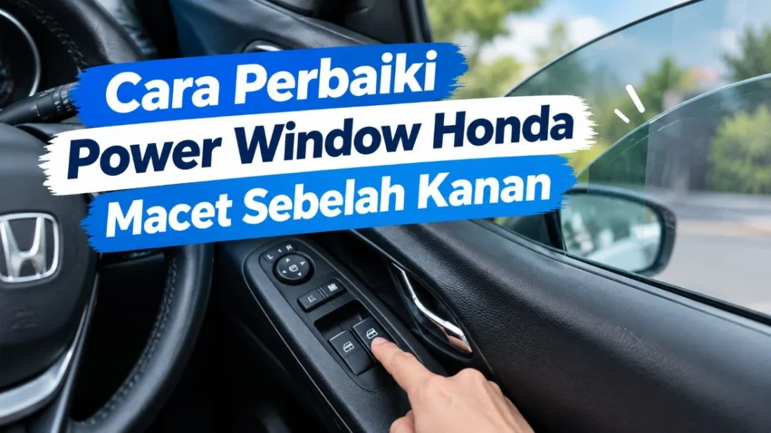 Cara Perbaiki Power Window Mobil Honda yang Macet