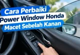 Cara Perbaiki Power Window Mobil Honda yang Macet