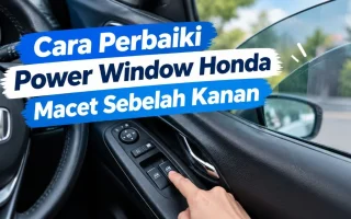 Cara Perbaiki Power Window Mobil Honda yang Macet